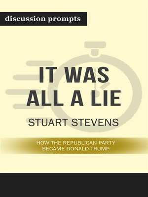 cover image of Summary--"It Was All a Lie--How the Republican Party Became Donald Trump" by Stuart Stevens--Discussion Prompts